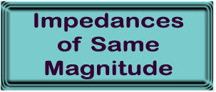 Impedances of Same Magnitude